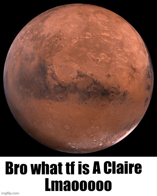 Bro what tf is X Lmaooooo | A Claire | image tagged in bro what tf is x lmaooooo | made w/ Imgflip meme maker