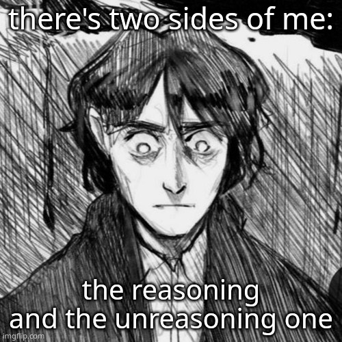 Thousand yard stare Raskolnikov | there's two sides of me:; the reasoning and the unreasoning one | image tagged in thousand yard stare raskolnikov | made w/ Imgflip meme maker