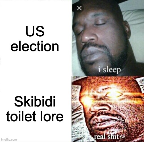 Sleeping Shaq | US election; Skibidi toilet lore | image tagged in memes,sleeping shaq | made w/ Imgflip meme maker