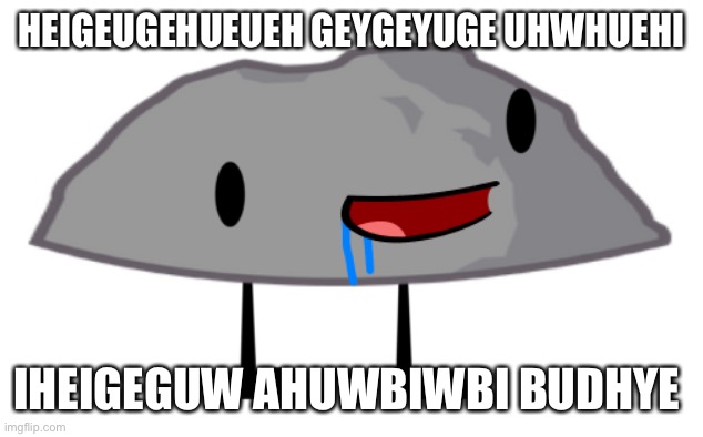 Stupid drooling rocky brainlet | HEIGEUGEHUEUEH GEYGEYUGE UHWHUEHI; IHEIGEGUW AHUWBIWBI BUDHYE | image tagged in stupid drooling rocky brainlet | made w/ Imgflip meme maker