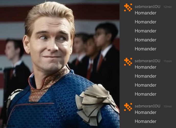 Homander Spam | image tagged in i think i just accidentally started a new hyperfixation,homander,homelander,memechat,spam | made w/ Imgflip meme maker