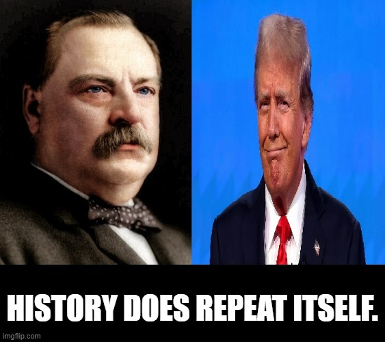 HISTORY DOES REPEAT ITSELF. | image tagged in grover cleveland,donald trump,non-consecutive presidents | made w/ Imgflip meme maker