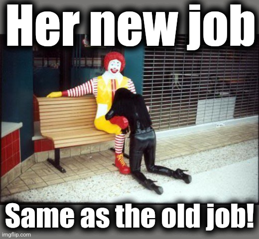 Ronald McDonald BJ | Her new job Same as the old job! | image tagged in ronald mcdonald bj | made w/ Imgflip meme maker