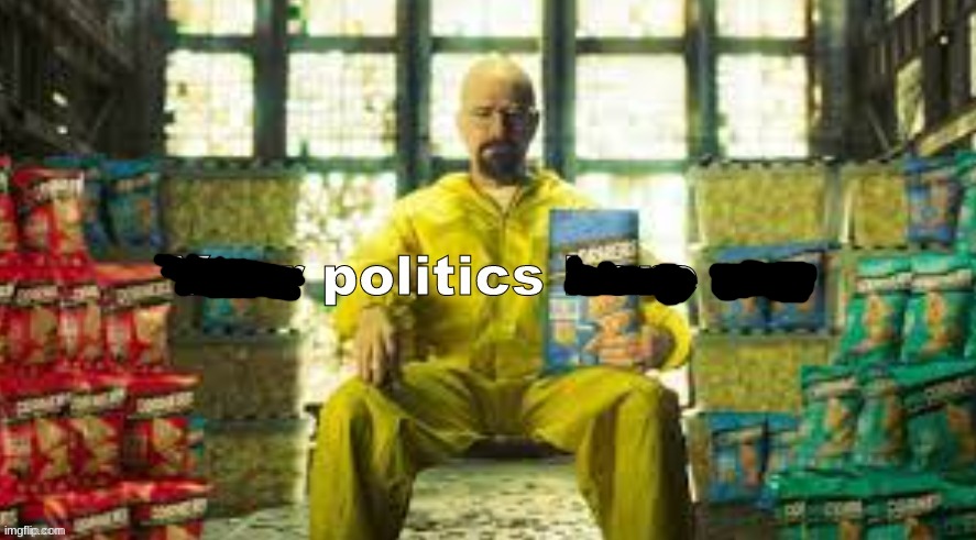 Your Politics bore me (Walter Version) | image tagged in your politics bore me walter version | made w/ Imgflip meme maker