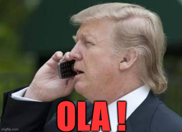 WE Need... | OLA ! | image tagged in trump phone,political meme,politics,funny memes,funny | made w/ Imgflip meme maker