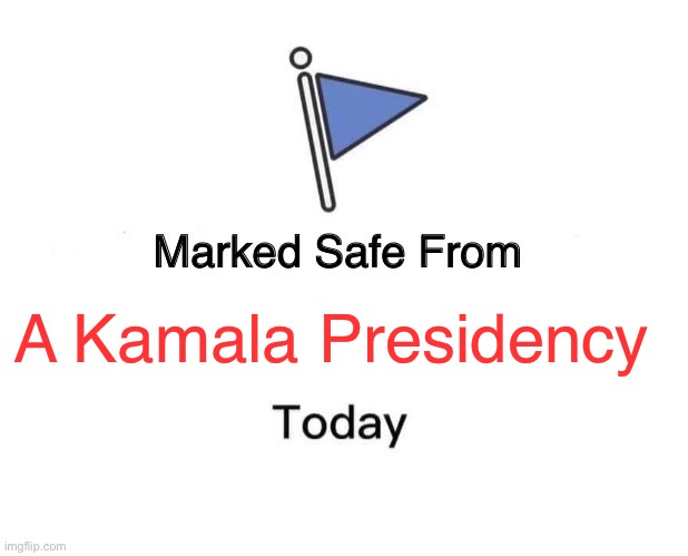 Safe from Kamala | A Kamala Presidency | image tagged in memes,marked safe from | made w/ Imgflip meme maker