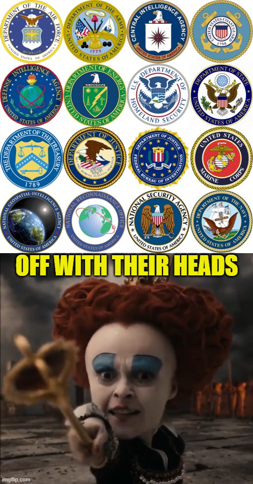 Off with their heads | OFF WITH THEIR HEADS | image tagged in cia,fbi,maga,make america great again,government corruption,fake news | made w/ Imgflip meme maker