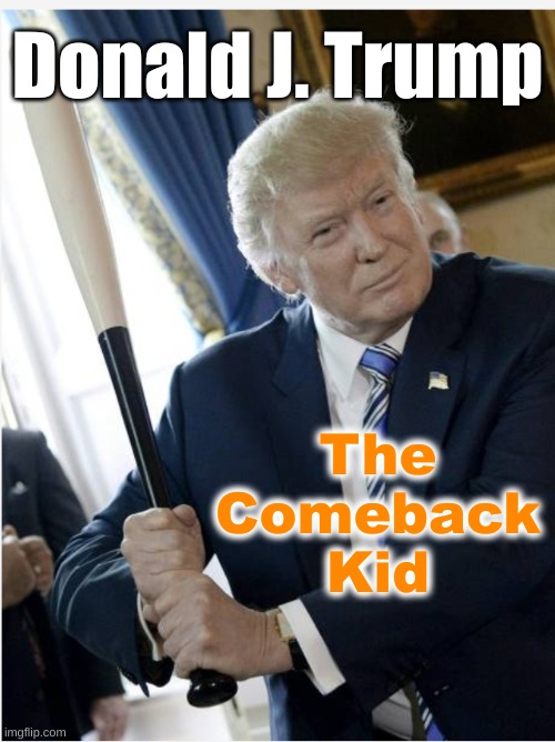 Comeback Kid | Donald J. Trump; The Comeback Kid | made w/ Imgflip meme maker