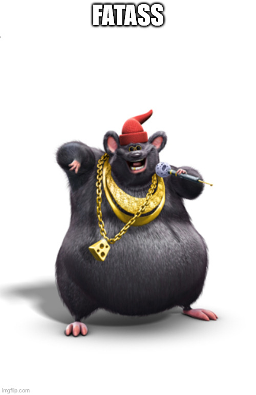 Biggie cheese | FATASS | image tagged in biggie cheese | made w/ Imgflip meme maker