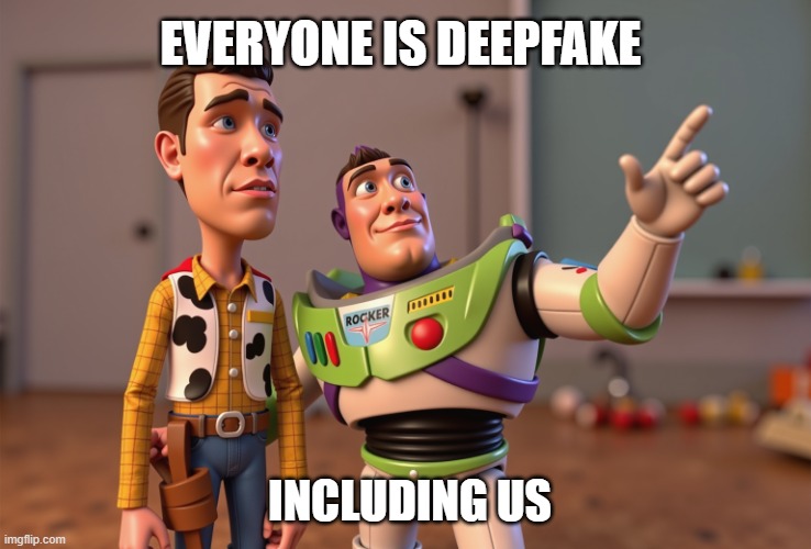 Woody and Buzz Lightyear Everywhere deepfake - @altryne | EVERYONE IS DEEPFAKE; INCLUDING US | image tagged in woody and buzz lightyear everywhere deepfake - altryne | made w/ Imgflip meme maker