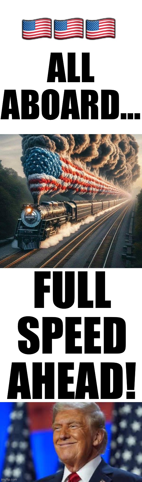 Let’s go! | 🇺🇸🇺🇸🇺🇸; ALL ABOARD…; FULL SPEED AHEAD! | image tagged in trump train,trump wins | made w/ Imgflip meme maker