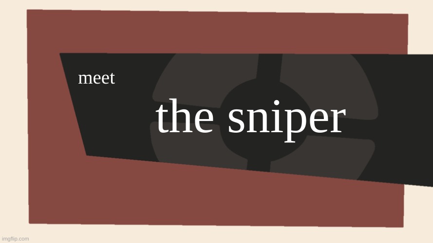 Meet the <Blank> | meet the sniper | image tagged in meet the blank | made w/ Imgflip meme maker