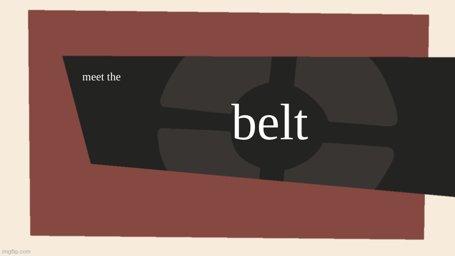 Meet the <Blank> | meet the belt | image tagged in meet the blank | made w/ Imgflip meme maker