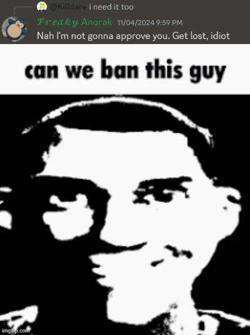 image tagged in can we ban this guy | made w/ Imgflip meme maker