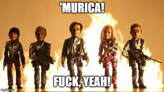 Team America  | 'MURICA! FUCK, YEAH! | image tagged in team america | made w/ Imgflip meme maker