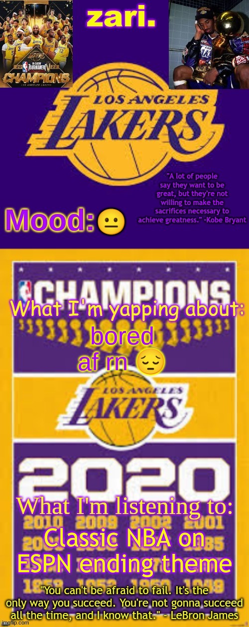 zari.'s Los Angeles Lakers template | 😐; bored af rn 😔; Classic NBA on ESPN ending theme | image tagged in zari 's los angeles lakers template | made w/ Imgflip meme maker