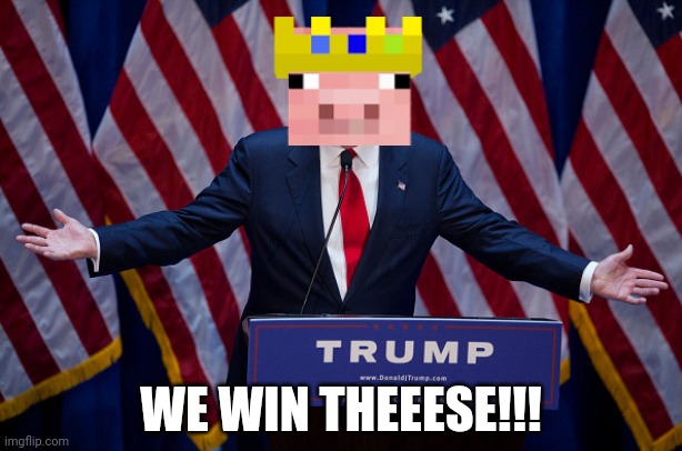 Donald Trump | WE WIN THEEESE!!! | image tagged in donald trump,technoblade,we win these,trump 2024,presidential race,president trump | made w/ Imgflip meme maker