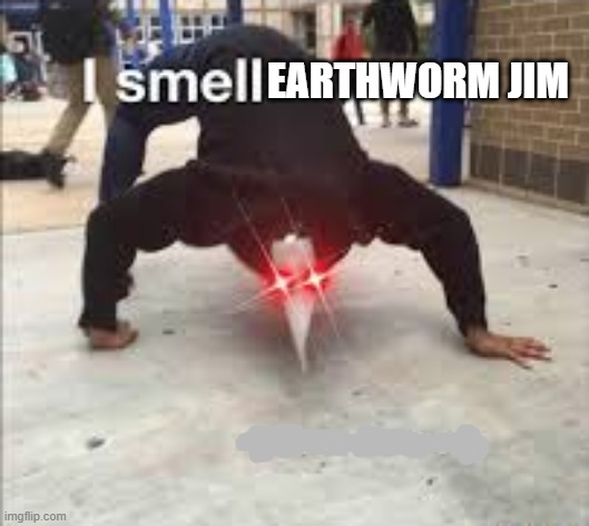 I SMELL PESTILENCE | EARTHWORM JIM | image tagged in i smell pestilence | made w/ Imgflip meme maker