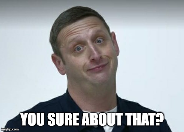 Tim Robinson Are you sure about that | YOU SURE ABOUT THAT? | image tagged in tim robinson are you sure about that | made w/ Imgflip meme maker