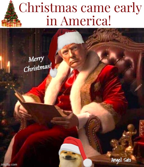 christmas came early in America | Christmas came early
in America! Merry
Christmas! Angel Soto | image tagged in christmas came early to america,president trump,donald trump,merry christmas,christmas story,presidential election | made w/ Imgflip meme maker