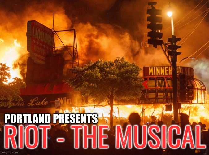 We all know it's coming | RIOT - THE MUSICAL; PORTLAND PRESENTS | image tagged in mostly peaceful protesting | made w/ Imgflip meme maker