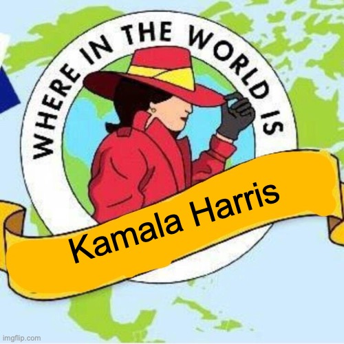 Where in the world is Kamala Harris? | Kamala Harris | image tagged in carmen sandiego,kamala harris | made w/ Imgflip meme maker