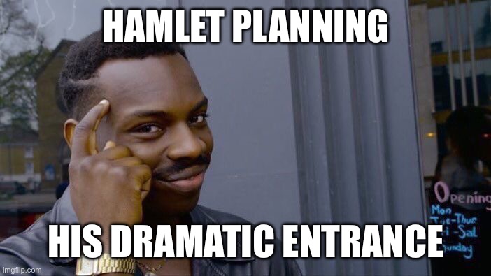 Roll Safe Think About It Meme | HAMLET PLANNING; HIS DRAMATIC ENTRANCE | image tagged in memes,roll safe think about it | made w/ Imgflip meme maker