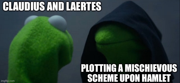 Evil Kermit Meme | CLAUDIUS AND LAERTES; PLOTTING A MISCHIEVOUS SCHEME UPON HAMLET | image tagged in memes,evil kermit | made w/ Imgflip meme maker