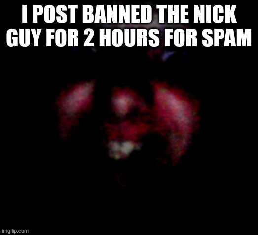 No great Britain for you | I POST BANNED THE NICK GUY FOR 2 HOURS FOR SPAM | image tagged in nice to meat you | made w/ Imgflip meme maker
