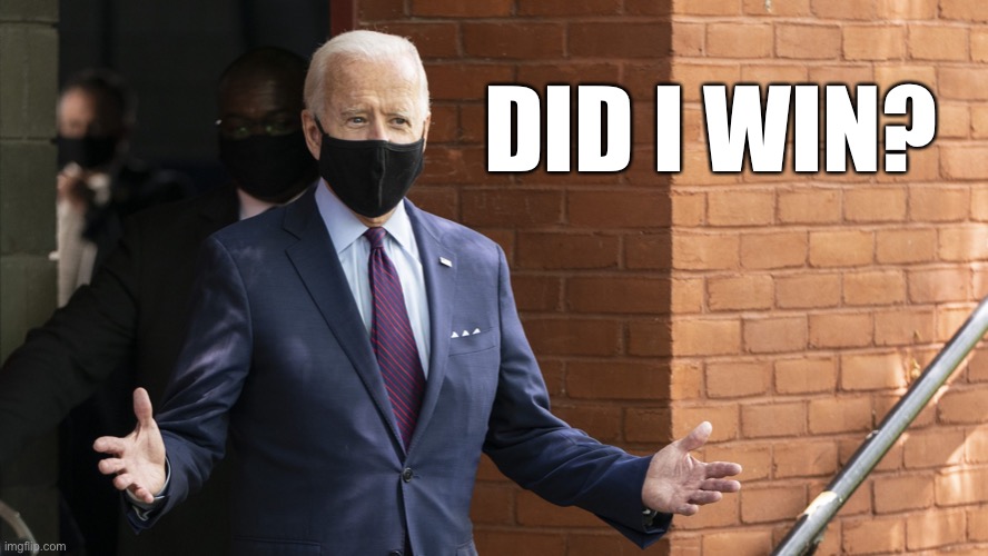 Yes, you did Joe | DID I WIN? | image tagged in bidens masking,congratulations | made w/ Imgflip meme maker