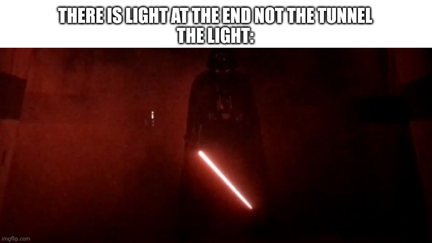 order 66 | THERE IS LIGHT AT THE END NOT THE TUNNEL
THE LIGHT: | image tagged in darth vader rogue one hallway | made w/ Imgflip meme maker