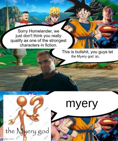 it's a myery it's a myery it's a myery it's a myery it's a myery it's a myery it's a myery it's a myery it's a myery it's a myer | the Myery god; myery | image tagged in strongest characters in fiction | made w/ Imgflip meme maker