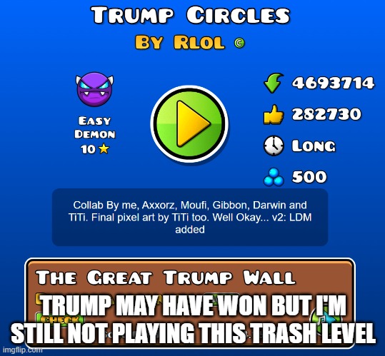 YOU CAN'T MAKE ME | TRUMP MAY HAVE WON BUT I'M STILL NOT PLAYING THIS TRASH LEVEL | made w/ Imgflip meme maker