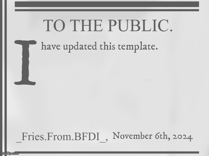 Fries' 18th century ass template | I; have updated this template. November 6th, 2024 | image tagged in fries' 18th century ass template | made w/ Imgflip meme maker