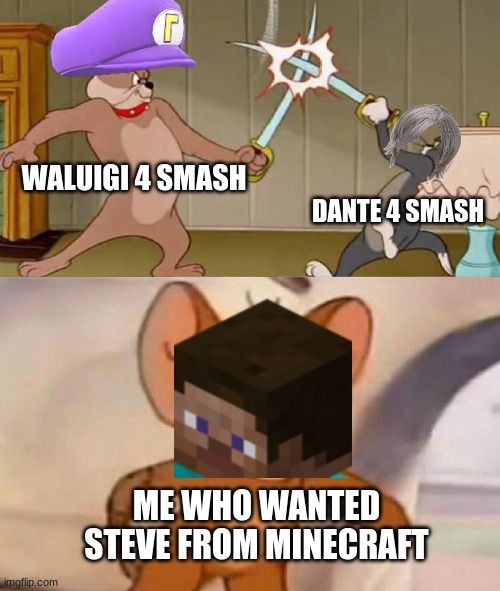 smash fighter pass second fighter debate | WALUIGI 4 SMASH; DANTE 4 SMASH; ME WHO WANTED STEVE FROM MINECRAFT | image tagged in dante 4 smash,wah 4 smash,minecraft steve | made w/ Imgflip meme maker