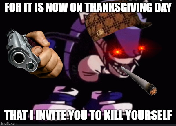 Mighty.zip says you should kill yourself | FOR IT IS NOW ON THANKSGIVING DAY; THAT I INVITE YOU TO KILL YOURSELF | image tagged in mighty zip roast | made w/ Imgflip meme maker