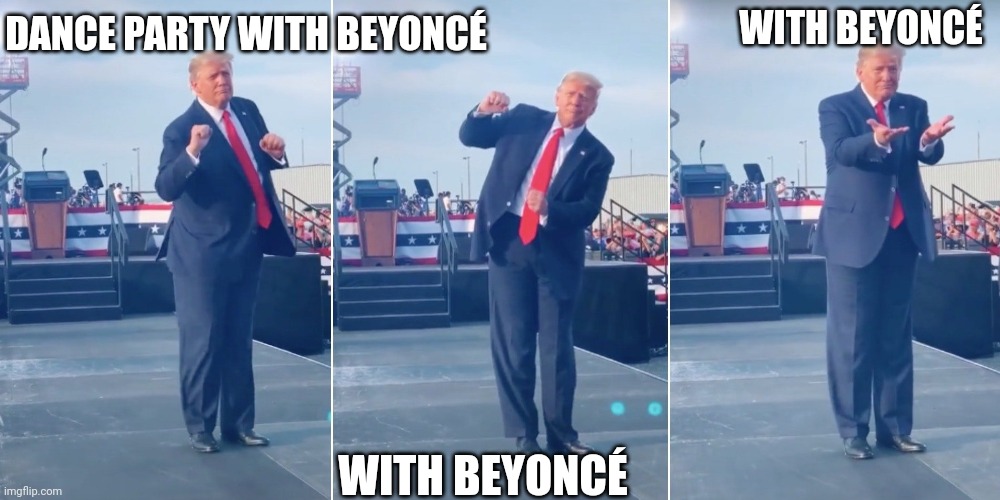 What does President Elect, Donald J Trump,, have planned for today? | WITH BEYONCÉ; DANCE PARTY WITH BEYONCÉ; WITH BEYONCÉ | image tagged in trump dancing,president,president trump,election 2024,victory,celebration | made w/ Imgflip meme maker