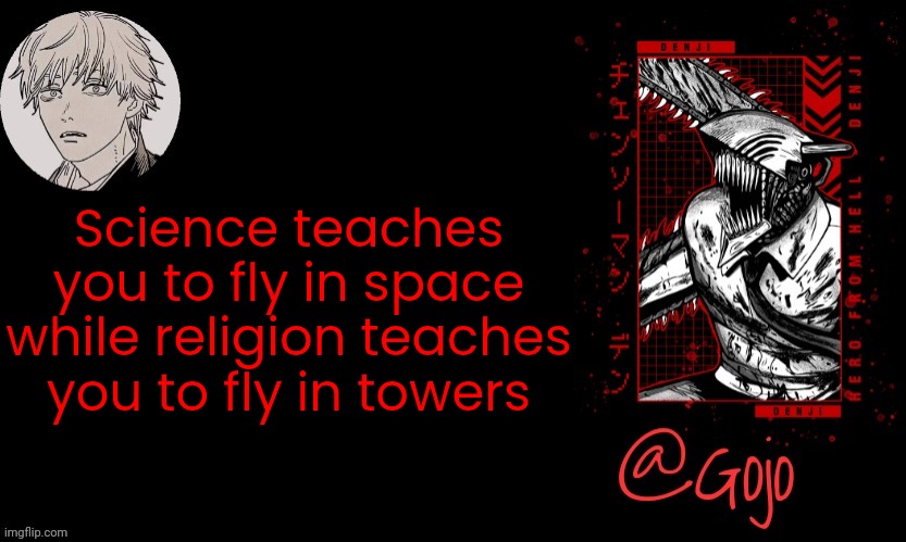 Gojo announcement template V6 | Science teaches you to fly in space while religion teaches you to fly in towers | image tagged in gojo announcement template v6 | made w/ Imgflip meme maker