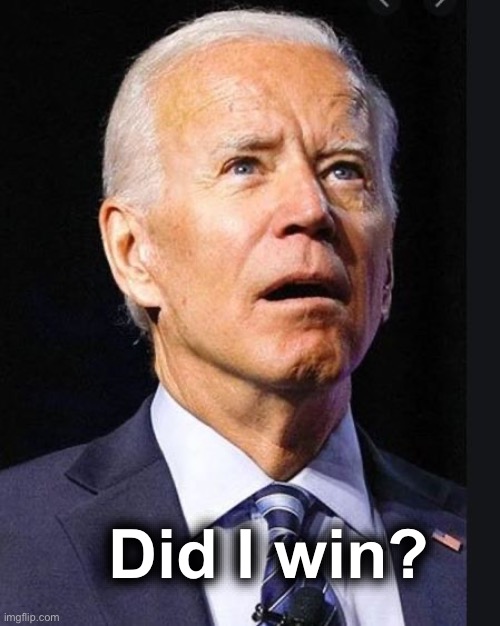 Confused Biden | Did I win? | image tagged in confused biden | made w/ Imgflip meme maker