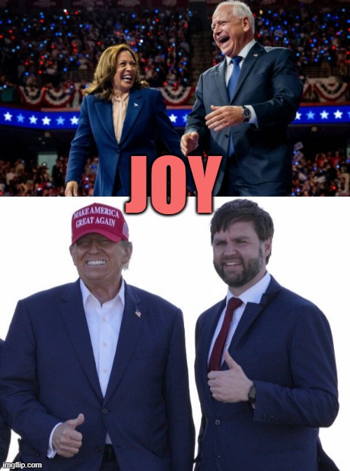 JOY | JOY | image tagged in kamala harris and tim walz,trump vance,congress,senate,president trump,social justice warrior | made w/ Imgflip meme maker