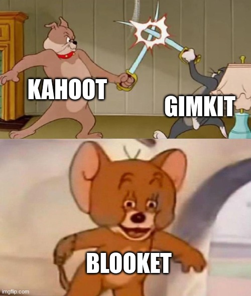 class game debate | KAHOOT; GIMKIT; BLOOKET | image tagged in tom and jerry swordfight,kahoot,gimkit,blooket | made w/ Imgflip meme maker