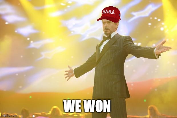 Tony Stark success | WE WON | image tagged in tony stark success,maga,kamala harris,donald trump,trump,we did it boys | made w/ Imgflip meme maker