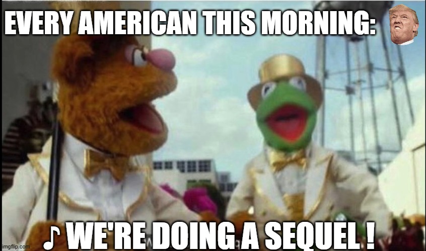 One more time, it should work... | EVERY AMERICAN THIS MORNING:; ♪ WE'RE DOING A SEQUEL ! | image tagged in we're doing a sequel | made w/ Imgflip meme maker