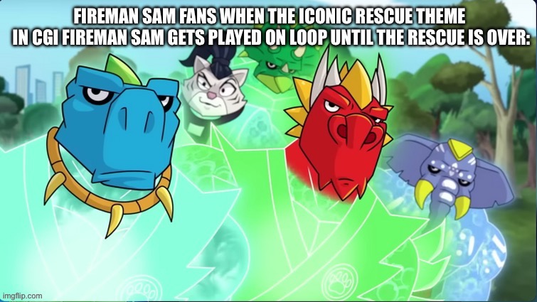 When The Rescue Theme Is Played All Over Again | image tagged in heroesofgoojitzu,firemansam | made w/ Imgflip meme maker