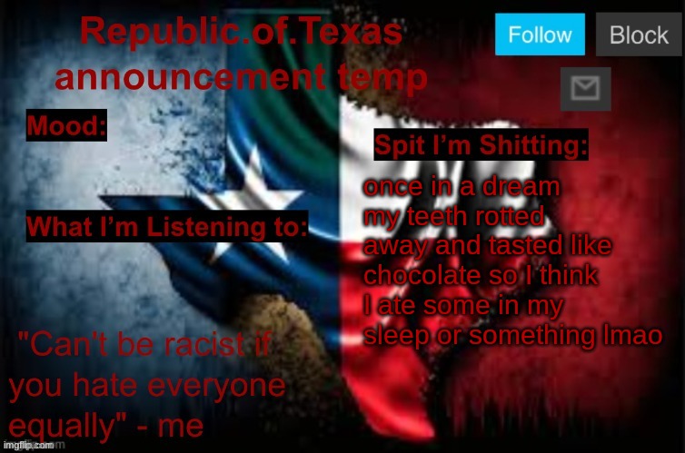 Republic of Texas announcement template (thanks celestial) | once in a dream my teeth rotted away and tasted like chocolate so I think I ate some in my sleep or something lmao | image tagged in republic of texas announcement template thanks celestial | made w/ Imgflip meme maker