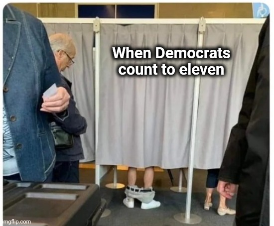 When Democrats count to eleven | made w/ Imgflip meme maker