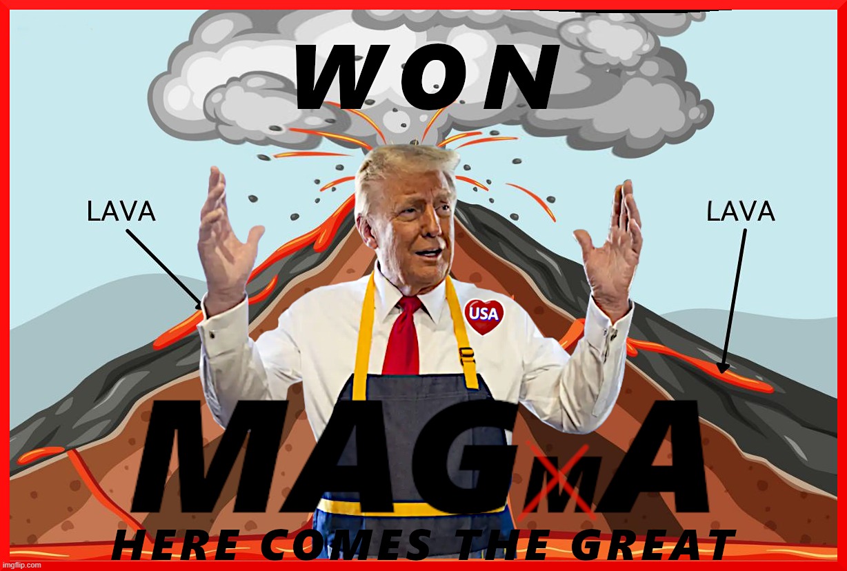 HERE COMES THE GREAT! | won MAGmA; HERE COMES THE GREAT | image tagged in magma,maga,make,america,great,again | made w/ Imgflip meme maker