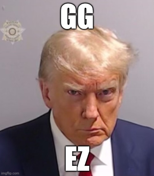 GGEZ | GG; EZ | image tagged in donald trump mugshot,ggez,donald trump,president trump,presidential race,trump 2024 | made w/ Imgflip meme maker