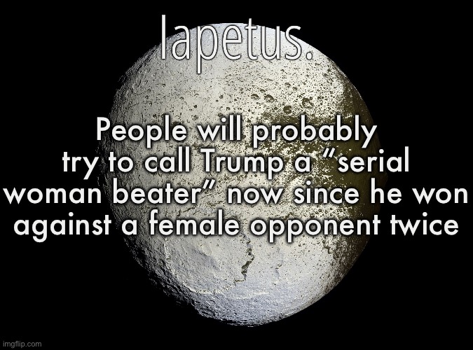 Silver Announcement Template 13.0 Template | People will probably try to call Trump a “serial woman beater” now since he won against a female opponent twice | image tagged in silver announcement template 13 0 template | made w/ Imgflip meme maker