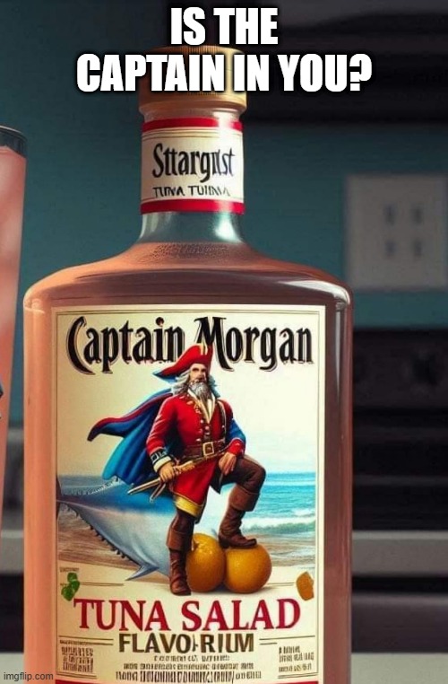 Drink Your Rum | IS THE CAPTAIN IN YOU? | image tagged in cursed image | made w/ Imgflip meme maker